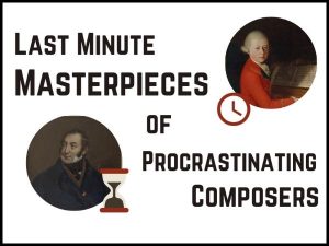 Last-Minute Masterpieces of Procrastinating Composers | All Classical Portland - Vimarsana News