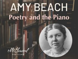 Amy Beach: Poetry and the Piano | All Classical Portland - Vimarsana News