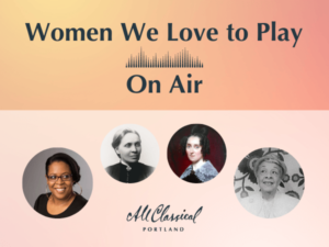 Women We Love to Play On Air | All Classical Portland - Vimarsana News
