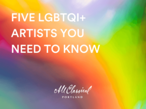 Five LGBTQI+ Artists You Need to Know | All Classical Portland - Vimarsana News